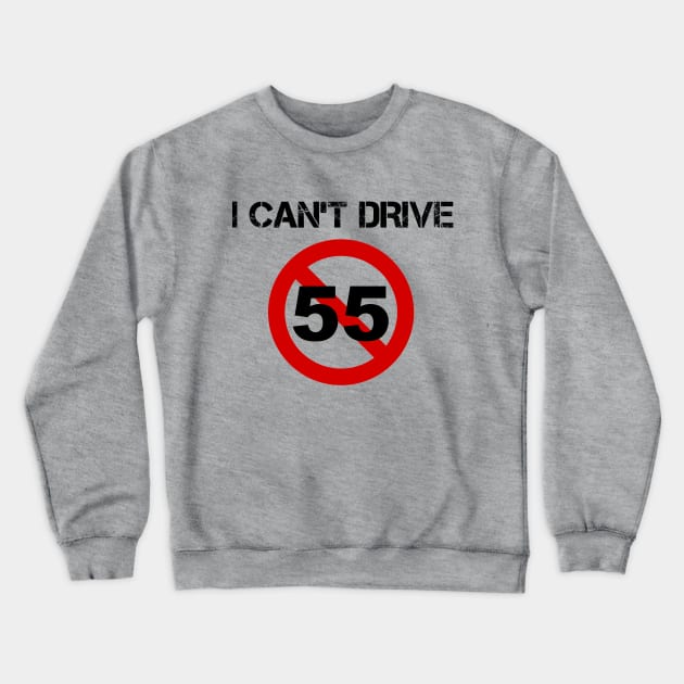 I Can't Drive 55 - v1 Crewneck Sweatshirt by thomtran